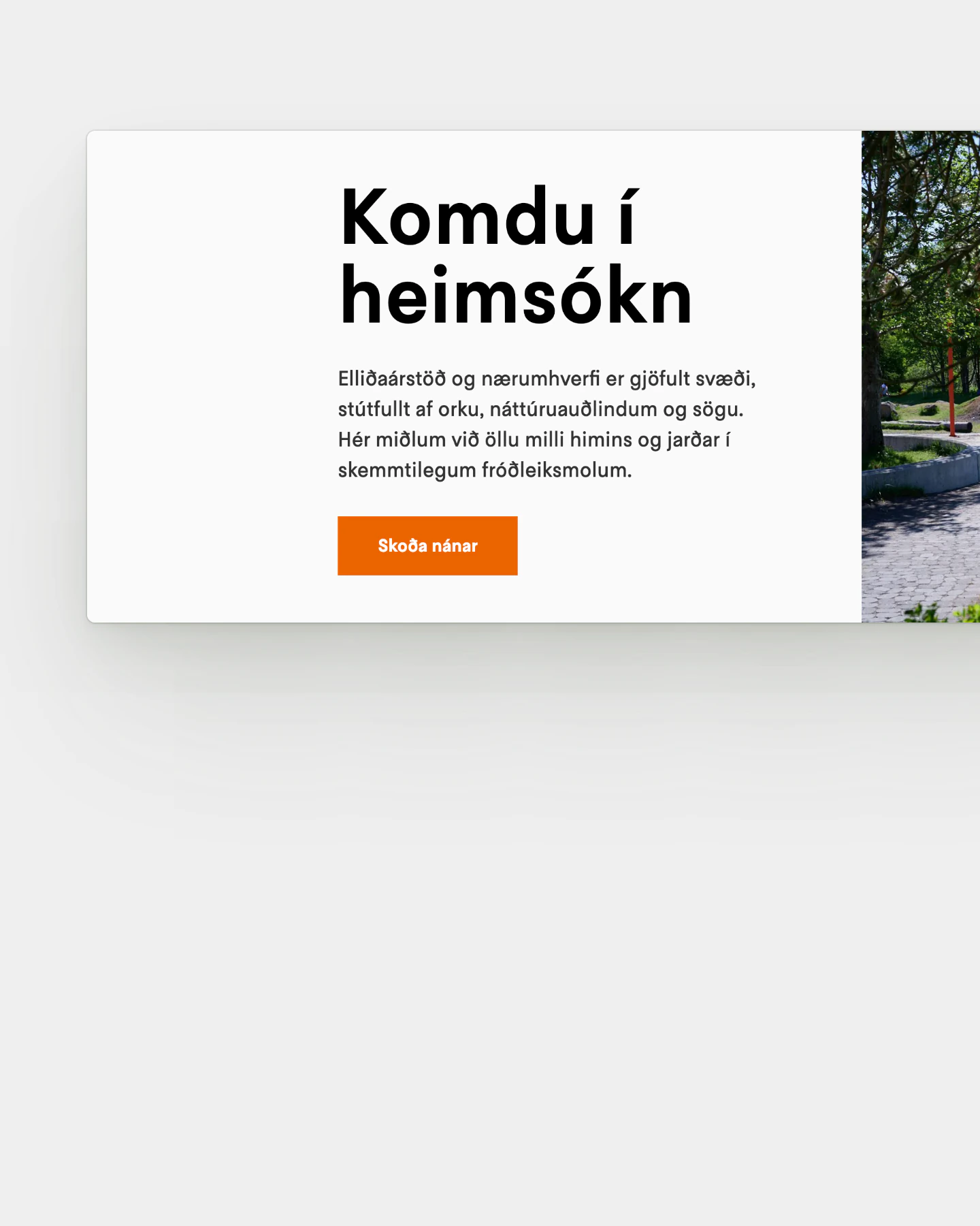 A tight crop of the Elliðaárstöð homepage on desktop, showing a white card floating on a pale grey background with a soft drop shadow. The bold black heading reads "Komdu í heimsókn", followed by a short four-line paragraph and an orange button. At the right edge, a photograph shows trees, grass and a paved path.