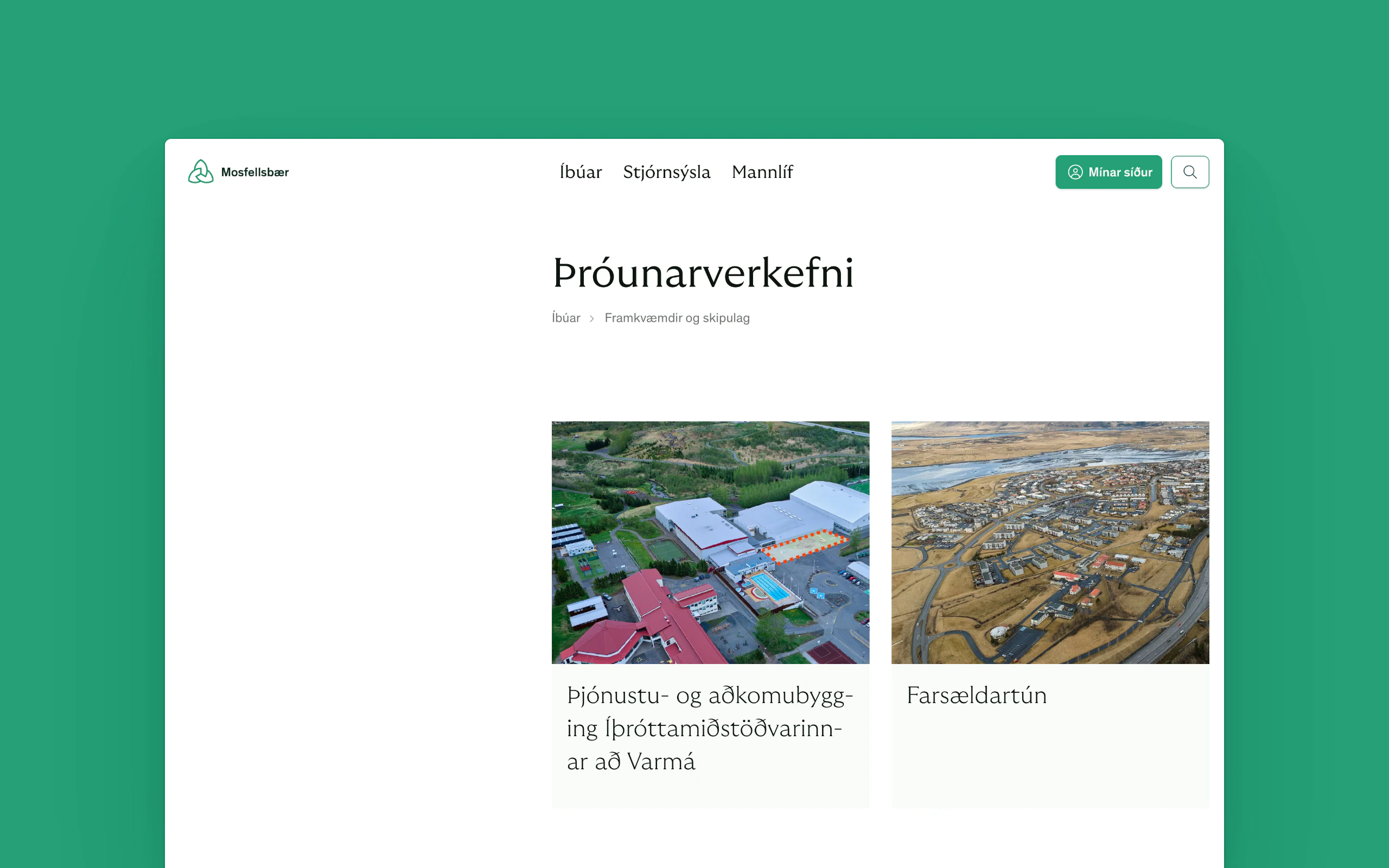 A desktop browser view of the Mosfellsbær website on a green background. The header shows the logo, menu items Íbúar, Stjórnsýsla and Mannlíf, a "Mínar síður" button and a search icon. Below the heading "Þróunarverkefni" and a breadcrumb trail sit two cards with aerial photographs of a sports centre and a residential area, labelled below each image.